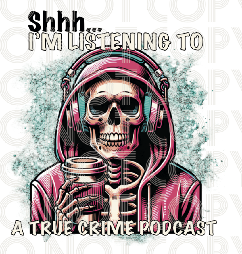 Shhh I'm listening to true crime