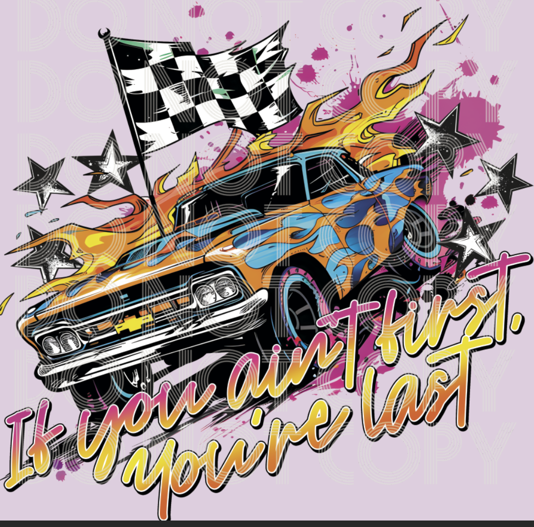 If you ain't first your last